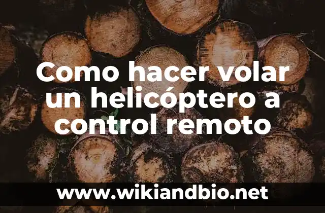 Como hacer volar un helicóptero a control remoto