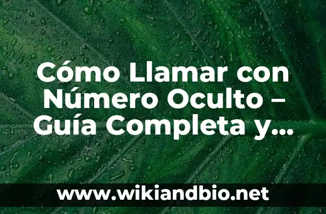 Cómo Llamar con Número Oculto – Guía Completa y Actualizada