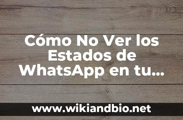 Cómo No Ver los Estados de WhatsApp en tu Teléfono Móvil