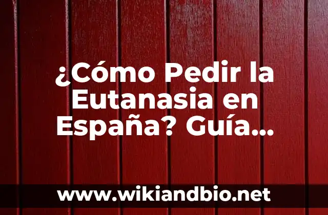 ¿Cómo Pedir la Eutanasia en España? Guía Detallada y Actualizada