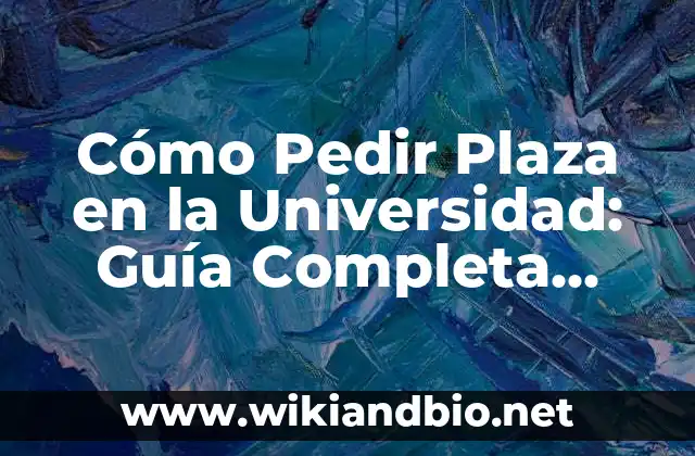 Cómo Pedir Plaza en la Universidad: Guía Completa para el Éxito