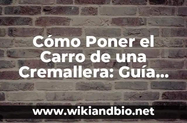 Cómo Poner el Carro de una Cremallera: Guía Detallada y Práctica