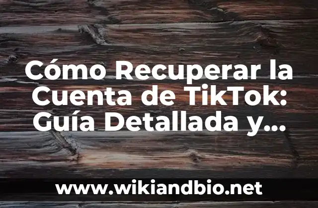 Cómo Recuperar la Cuenta de TikTok: Guía Detallada y Actualizada
