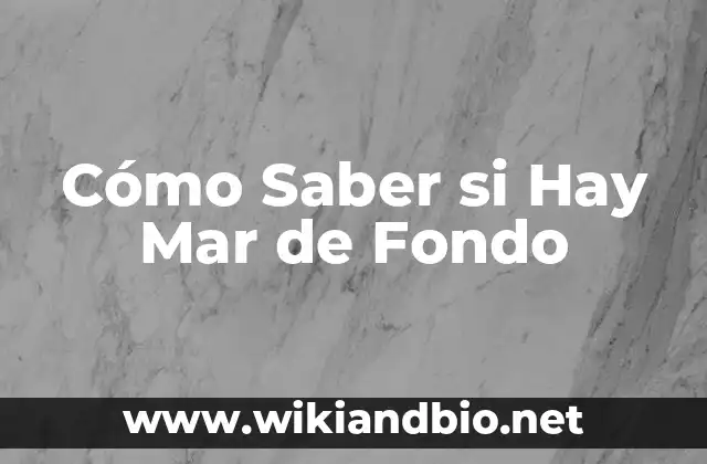 Cómo Saber si Hay Mar de Fondo