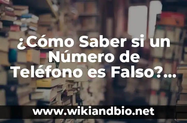 ¿Cómo Saber si un Número de Teléfono es Falso? (Guía Completa)