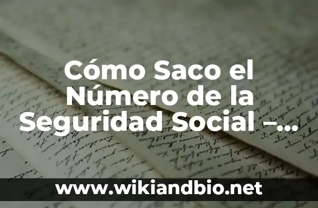 Cómo Saco el Número de la Seguridad Social – Guía Detallada