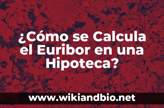 ¿Cómo se Calcula el Euribor en una Hipoteca?