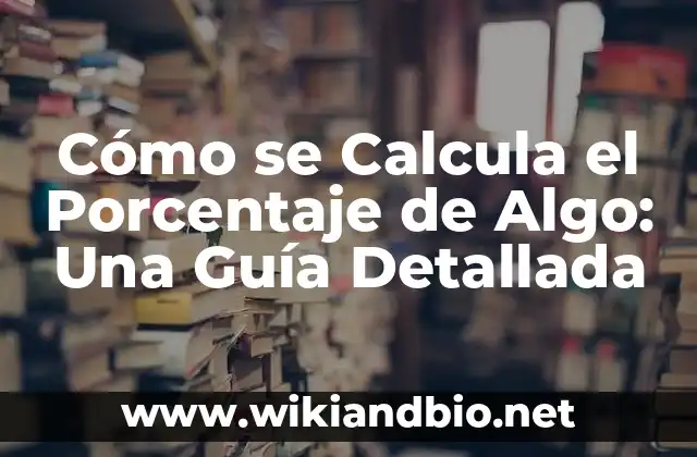 Cómo se Calcula el Porcentaje de Algo: Una Guía Detallada