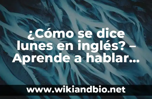 ¿Cómo se dice lunes en inglés? – Aprende a hablar inglés como un nativo