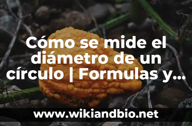 Cómo se mide el diámetro de un círculo | Formulas y Métodos