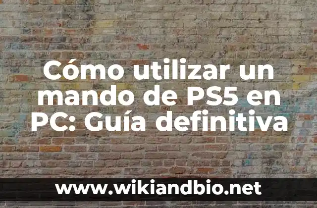 Cómo utilizar un mando de PS5 en PC: Guía definitiva