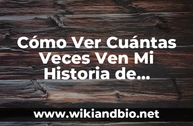 ¿Por Qué Es Importante Ver Cuántas Veces Ven Mi Historia de Instagram?