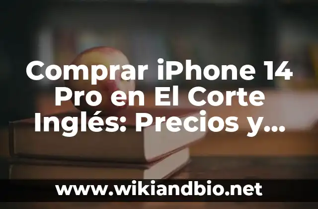 Comprar iPhone 14 Pro en El Corte Inglés: Precios y Ofertas
