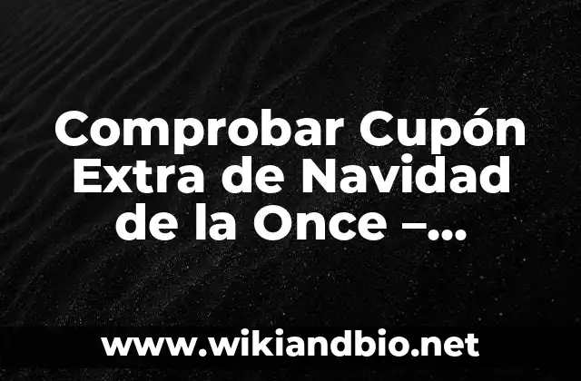 Comprobar Cupón Extra de Navidad de la Once – ¡Descubre Cómo!