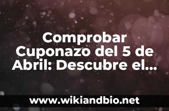 Comprobar Cuponazo del 5 de Abril: Descubre el Sorteo de la Lotería Nacional