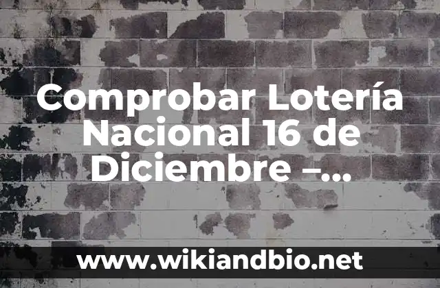 Comprobar Lotería Nacional 16 de Diciembre – Resultados y Premios