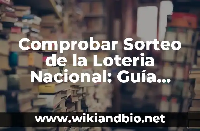 Comprobar Sorteo de la Loteria Nacional: Guía Completa y Actualizada