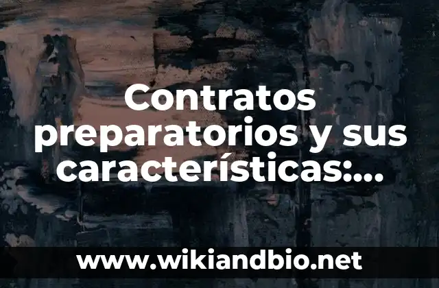 Contratos preparatorios y sus características: según Autor, Ejemplos, qué es, Concepto y Significado