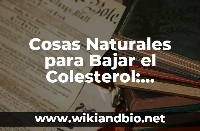 Cosas Naturales para Bajar el Colesterol: Descubre Alternativas Saludables