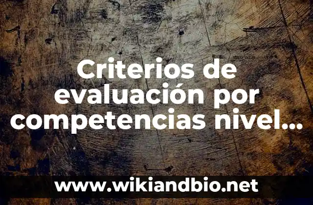 Criterios de evaluación por competencias nivel prescolar: según Autor, Ejemplos, qué es, Concepto y Significado