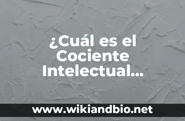 ¿Cuál es el Cociente Intelectual Normal?: Una Guía Completa