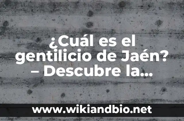 ¿Cuál es el gentilicio de Jaén? – Descubre la respuesta