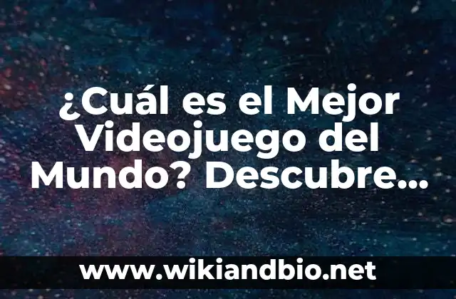 ¿Cuál es el Mejor Videojuego del Mundo? Descubre el TOP 10 de los Mejores Juegos de Todos los Tiempos