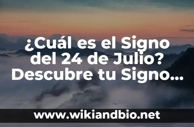 ¿Cuál es el Signo del 24 de Julio? Descubre tu Signo Zodiacal