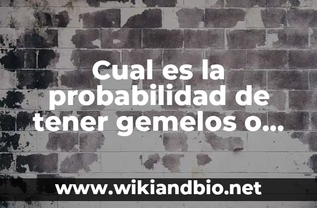 Cual es la probabilidad de tener gemelos o mellizos: Un análisis estadístico y genético
