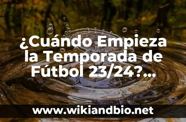 ¿Cuándo Empieza la Temporada de Fútbol 23/24? Fecha de Inicio y Preparación