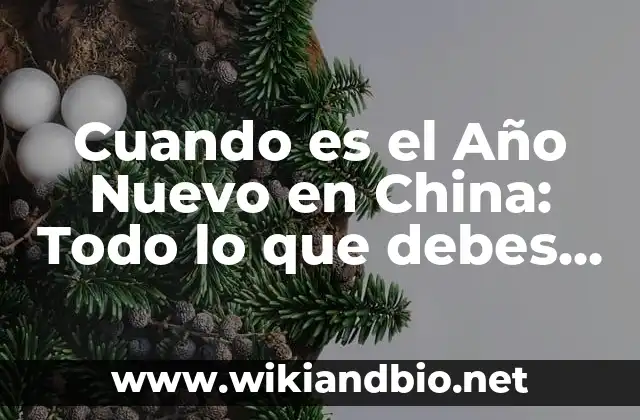 Cuando es el Año Nuevo en China: Todo lo que debes saber sobre el Año Chino