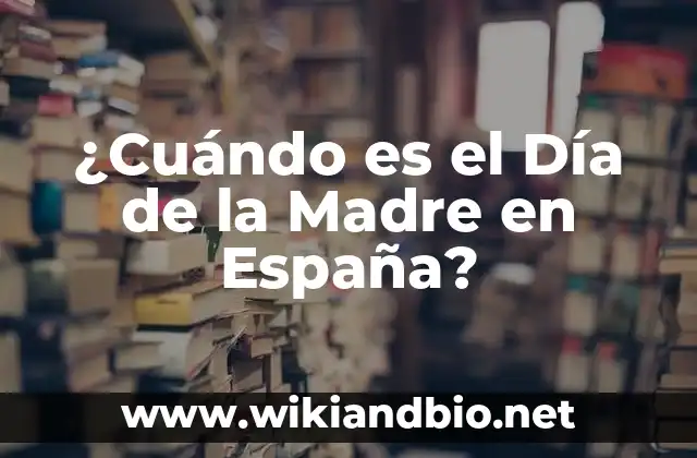 ¿Cuándo es el Día de la Madre en España?