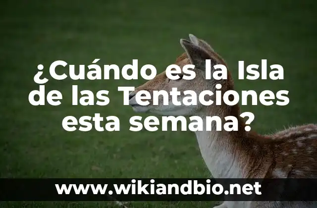 ¿Cuándo es la Isla de las Tentaciones esta semana?