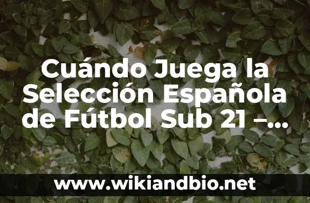 Cuándo Juega la Selección Española de Fútbol Sub 21 – Calendario y Partidos