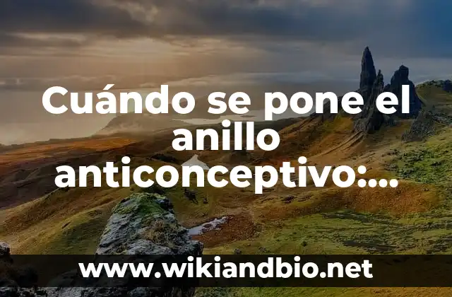 Cuándo se pone el anillo anticonceptivo: Guía detallada y completa