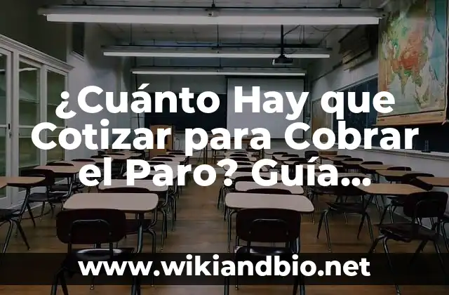 ¿Cuánto Hay que Cotizar para Cobrar el Paro? Guía Completa para Solicitar el Desempleo