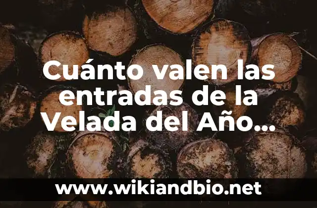 Cuánto valen las entradas de la Velada del Año 2023
