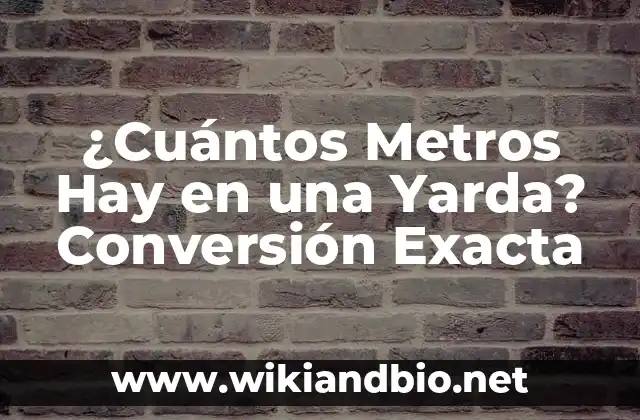 ¿Cuántos Metros Hay en una Yarda? Conversión Exacta
