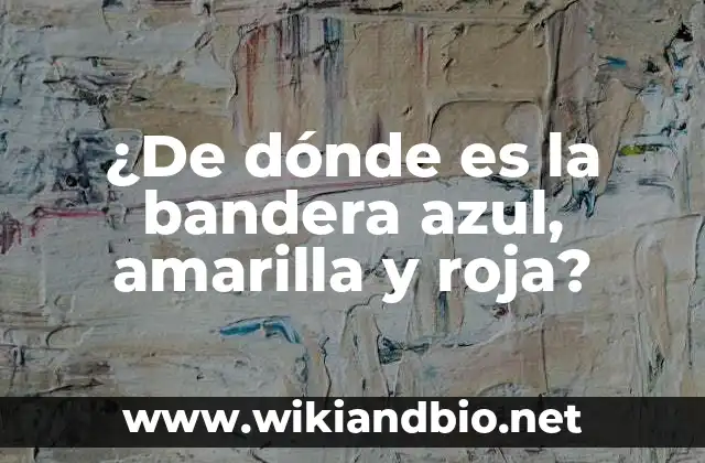 Orígenes de la bandera azul, amarilla y roja