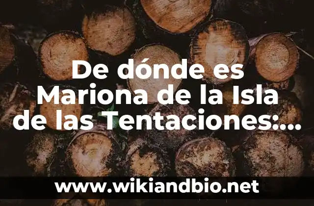 De dónde es Mariona de la Isla de las Tentaciones: Orígenes y Vida de la Polémica Participante
