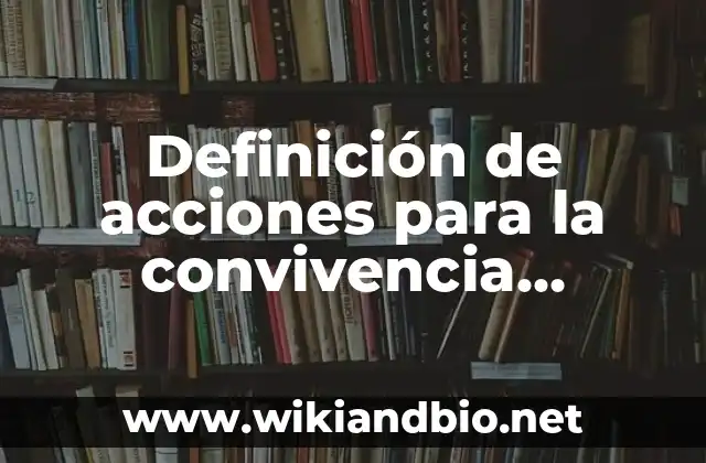 Definición de acciones para la convivencia escolar: según Autor, Ejemplos, qué es, Concepto y Significado