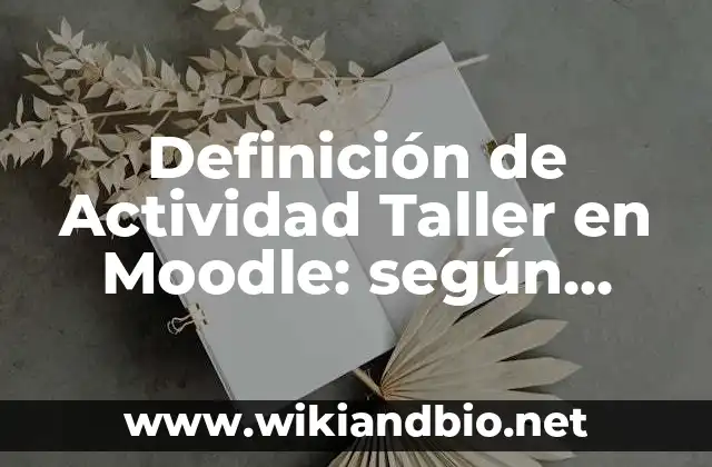 Definición de Actividad Taller en Moodle: según Autor, Ejemplos, qué es, Concepto y Significado