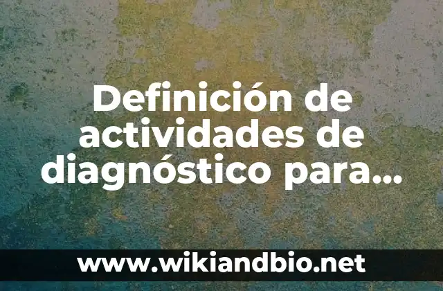 Definición de actividades de diagnóstico para primer grado de prescolar: según Autor, Ejemplos, qué es, Concepto y Significado