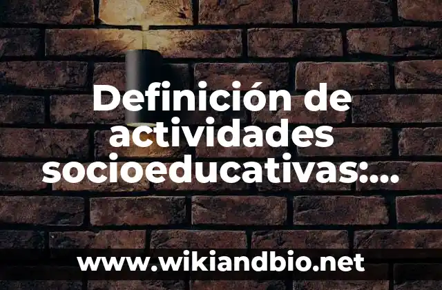 Definición de actividades socioeducativas: según Autor, Ejemplos, qué es, Concepto y Significado