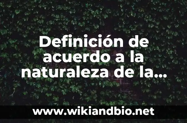 Definición de acuerdo a la naturaleza de la reacción: según Autor, Ejemplos, qué es, Concepto y Significado