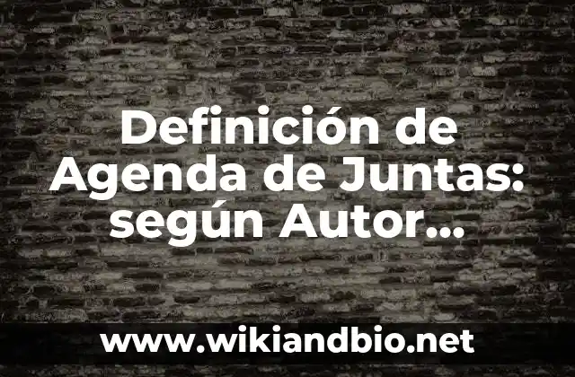 Definición de Agenda de Juntas: según Autor, Ejemplos, qué es, Concepto y Significado
