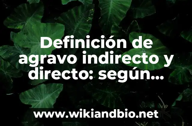 Definición de agravo indirecto y directo: según Autor, Ejemplos, qué es, Concepto y Significado