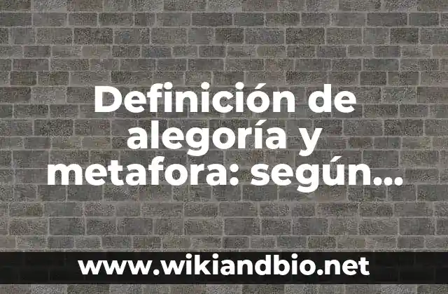 Definición de alegoría y metafora: según Autor, Ejemplos, qué es, Concepto y Significado