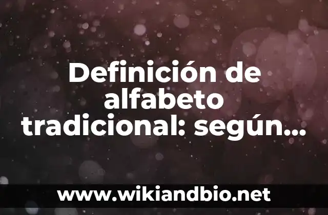 Definición de alfabeto tradicional: según Autor, Ejemplos, qué es, Concepto y Significado