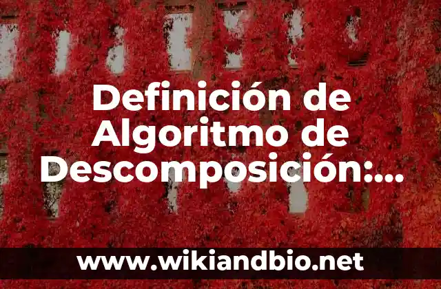 Definición de Algoritmo de Descomposición: según Autor, Ejemplos, qué es, Concepto y Significado